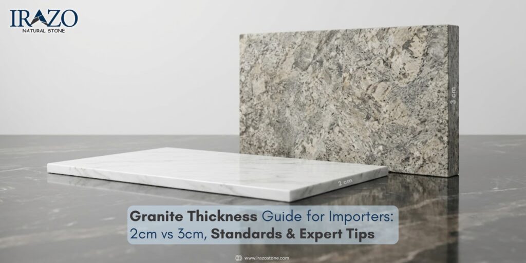 Granite Thickness Guide for Importers